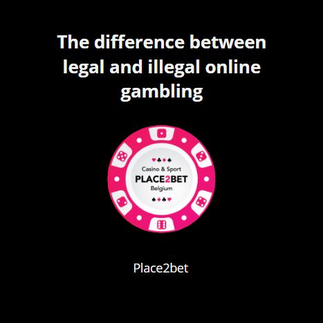 The difference between legal and illegal online gambling